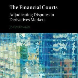 International Corporate Law and Financial Market Regulation – The Financial CourtsEbook Adjudicating Disputes in Derivatives Markets International Corporate Law and Financial Market Regulation – The Financial CourtsEbook Adjudicating Disputes in Derivatives Markets