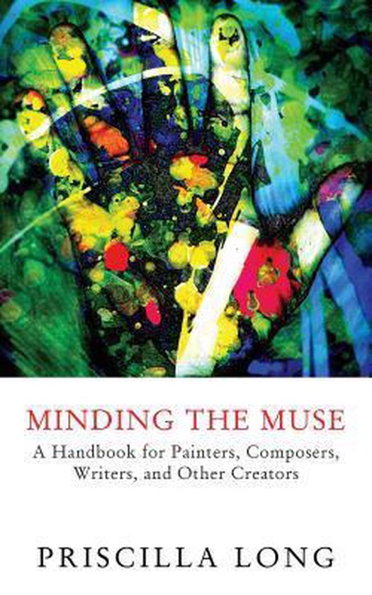 Minding the Muse Un manuel pour les peintres, compositeurs, écrivains et autres créateurs
