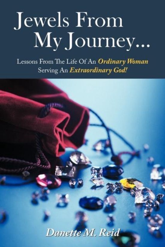 Jewels From My Journey... Leçons tirées de la Life d’une femme ordinaire au service d’un Dieu extraordinaire !