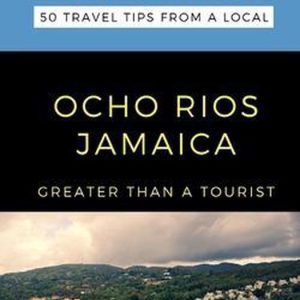 Greater Than a Tourist Caribbean- Greater Than a Tourist-Ocho Rios Jamaica 50 Travel Tips from a Local Greater Than a Tourist Caribbean- Greater Than a Tourist-Ocho Rios Jamaica 50 Travel Tips from a Local