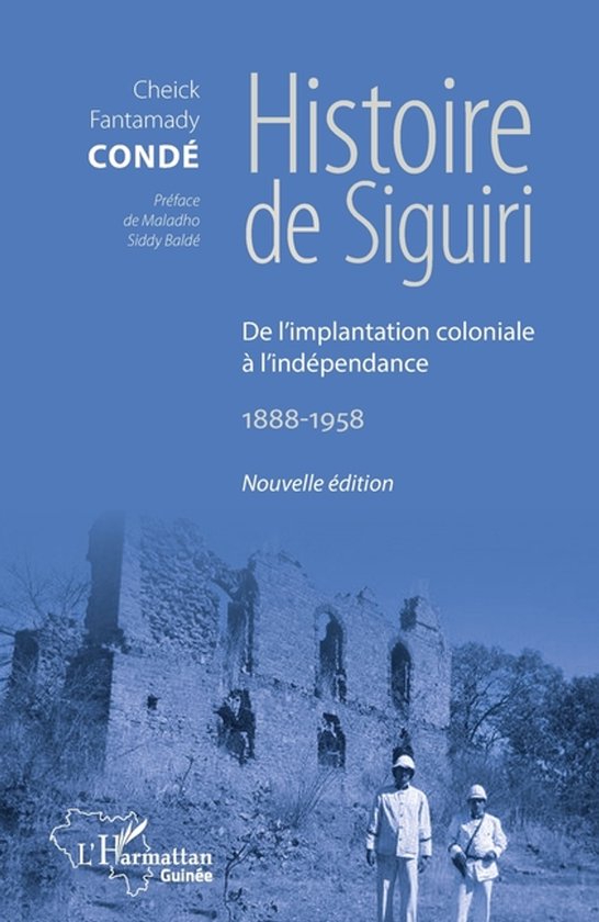 Histoire de Siguiri (Nouvelle édition) De l'implantation coloniale à l'indépendance 1888-1958