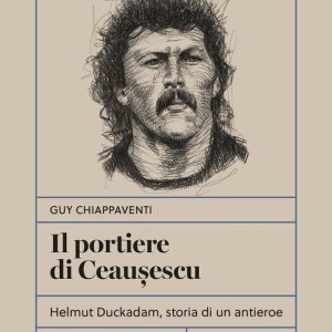 Il portiere di CeaușescuEbook Helmut Duckadam, storia di un antieroe Il portiere di CeaușescuEbook Helmut Duckadam, storia di un antieroe