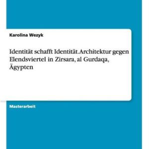 Identitat schafft Identitat. Architektur gegen Elendsviertel in Zirsara, al Gurdaqa, AEgypten Identitat schafft Identitat. Architektur gegen Elendsviertel in Zirsara, al Gurdaqa, AEgypten