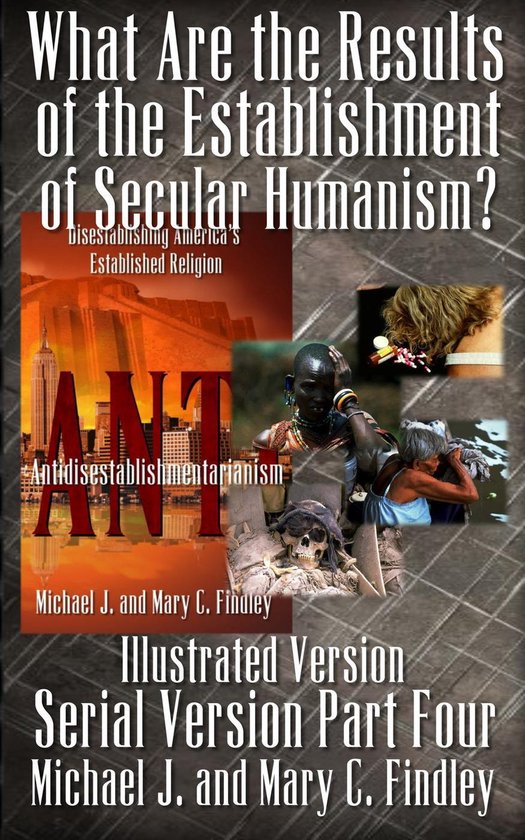Illustrated Serial Antidisestablishmentarianism 4 - What Are the Results of the Establishment of Secular Humanism? (Illustrated Version)Ebook Illustrated Serial Antidisestablishmentarianism, #4