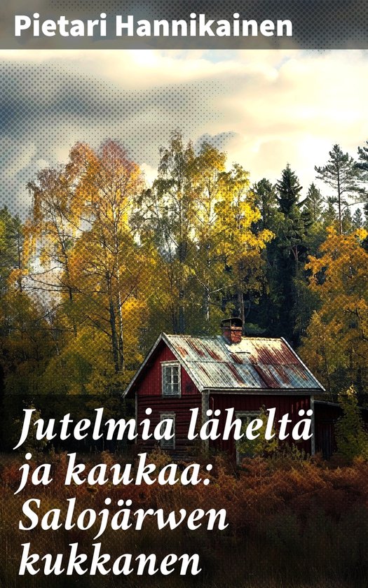 Jutelmia läheltä ja kaukaa: Salojärwen kukkanenEbook Salojärven lumoavat tarinat ja luonnon kauneus
