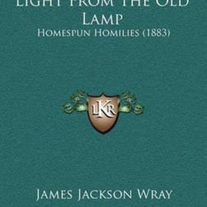 Light from the Old Lamp Homespun Homilies (1883)