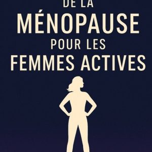 Guide de la ménopause pour les femmes actives Guide de la ménopause pour les femmes actives