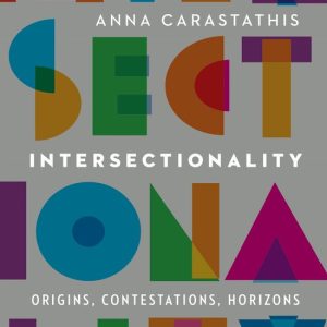 Intersectionality Origins, Contestations, Horizons Intersectionality Origins, Contestations, Horizons