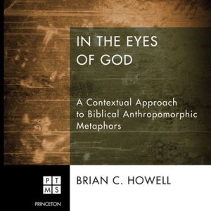 In the Eyes of GodEbook A Contextual Approach to Biblical Anthropomorphic Metaphors In the Eyes of GodEbook A Contextual Approach to Biblical Anthropomorphic Metaphors