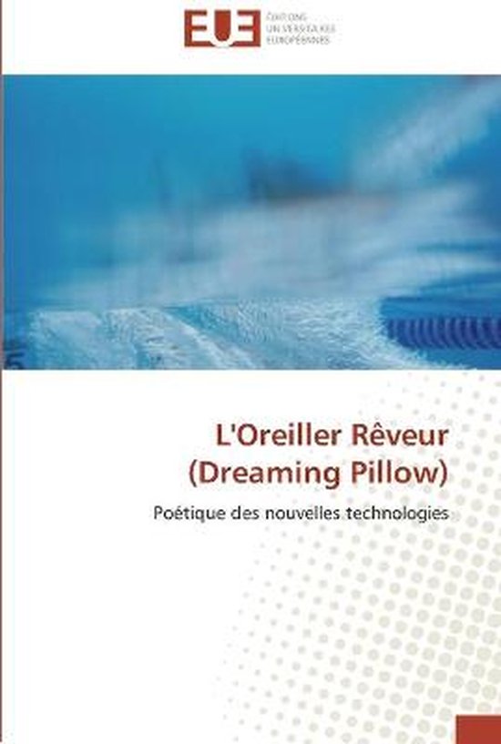 L'Oreiller Rêveur (Dreaming Pillow) Poétique des nouvelles technologies