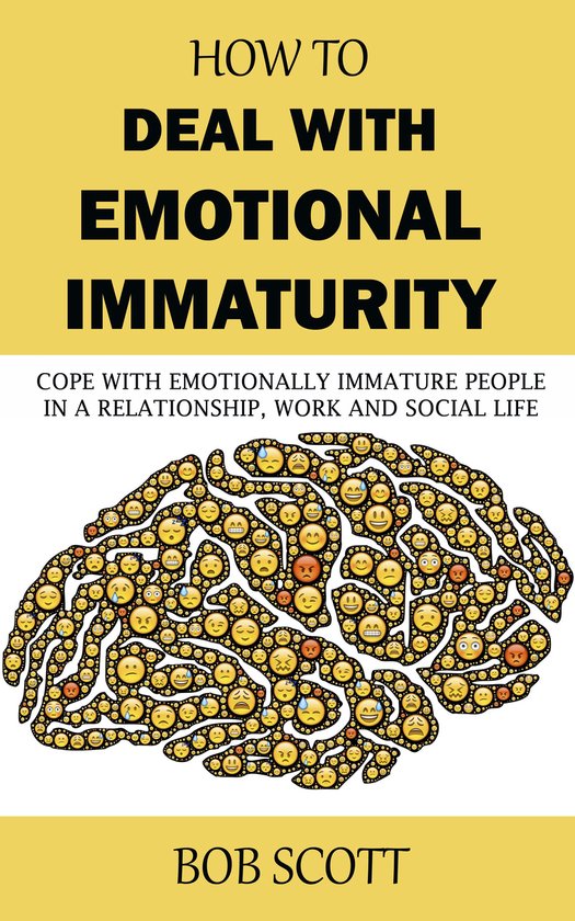 How to Deal with Emotional ImmaturityEbook Cope with Emotionally Immature People in A Relationship, Work and Social Life