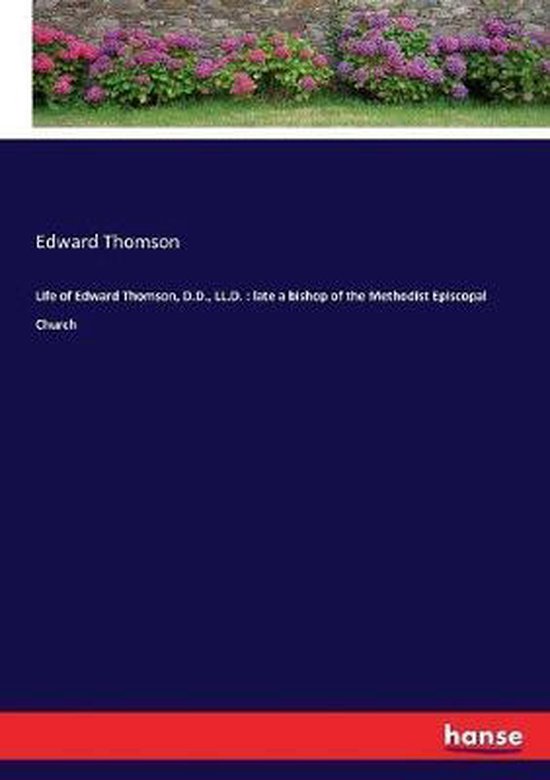 Life of Edward Thomson, D.D., LL.D. feu évêque de l'Église épiscopale méthodiste