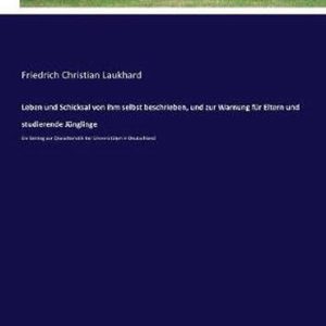 Leben und Schicksal von ihm selbst beschrieben, und zur Warnung für Eltern und studierende Jünglinge Ein Beitrag zur Charakteristik der Universitäten in Deutschland Leben und Schicksal von ihm selbst beschrieben, und zur Warnung für Eltern und studierende Jünglinge Ein Beitrag zur Charakteristik der Universitäten in Deutschland