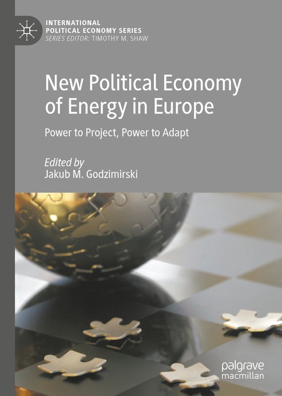 International Political Economy Series- New Political Economy of Energy in Europe Power to Project, Power to Adapt