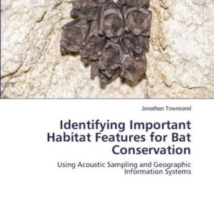 Identifying Important Habitat Features for Bat Conservation Using Acoustic Sampling and Geographic Information Systems Identifying Important Habitat Features for Bat Conservation Using Acoustic Sampling and Geographic Information Systems