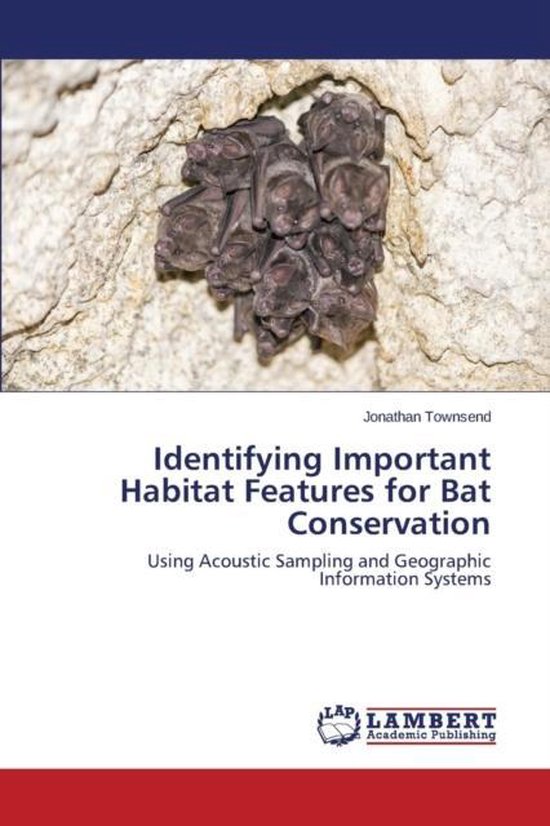 Identifying Important Habitat Features for Bat Conservation Using Acoustic Sampling and Geographic Information Systems
