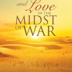 Faith and Love in the Midst of War Faith and Love in the Midst of War