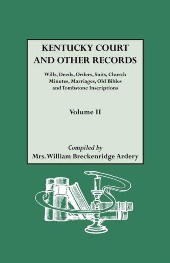 Kentucky Court and Other Records WIlls, Orders, Suits, Church Minutes, Marriages, Old Bible Records and Tombstone Inscriptions. Volume II