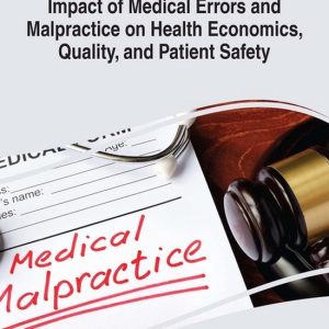 Impact of Medical Errors and Malpractice on Health Economics, Quality, and Patient Safety Impact of Medical Errors and Malpractice on Health Economics, Quality, and Patient Safety