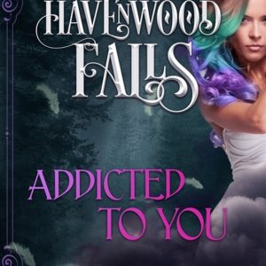 Havenwood Falls- Addicted to You Havenwood Falls- Addicted to You