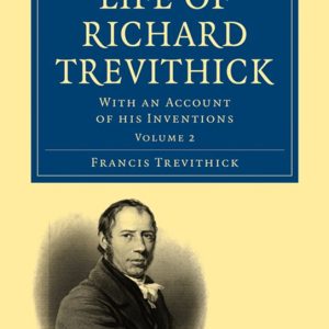 Life of Richard Trevithick Avec un compte rendu de ses inventions