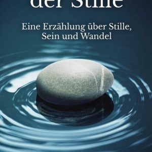 Im Kreis der Stille Eine Erzählung über Stille, Sein und Wandel Im Kreis der Stille Eine Erzählung über Stille, Sein und Wandel