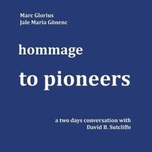 Hommage – to Pioneers A two days conversation with David B. Sutcliffe Hommage – to Pioneers A two days conversation with David B. Sutcliffe