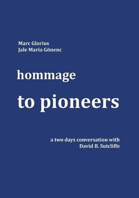 Hommage - to Pioneers A two days conversation with David B. Sutcliffe