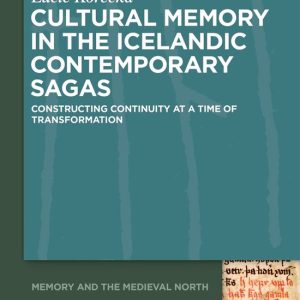 Memory and the Medieval North3- Cultural Memory in the Icelandic Contemporary Sagas Constructing Continuity at a Time of Transformation Memory and the Medieval North3- Cultural Memory in the Icelandic Contemporary Sagas Constructing Continuity at a Time of Transformation