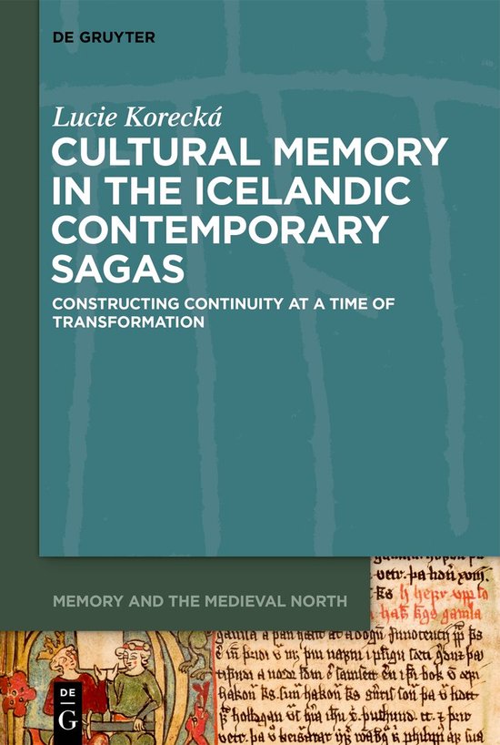 Memory and the Medieval North3- Cultural Memory in the Icelandic Contemporary Sagas Constructing Continuity at a Time of Transformation