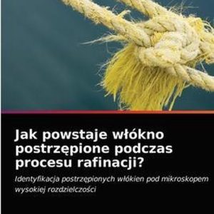 Jak powstaje wlókno postrzępione podczas procesu rafinacji? Identyfikacja postrz¿pionych w¿ókien pod mikroskopem wysokiej rozdzielczo¿ci Jak powstaje wlókno postrzępione podczas procesu rafinacji? Identyfikacja postrz¿pionych w¿ókien pod mikroskopem wysokiej rozdzielczo¿ci