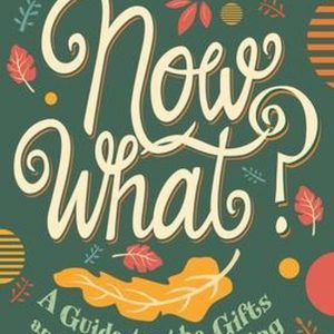 Now What? Un Guide sur les Gifts et les défis du vieillissement Now What? Un Guide sur les Gifts et les défis du vieillissement