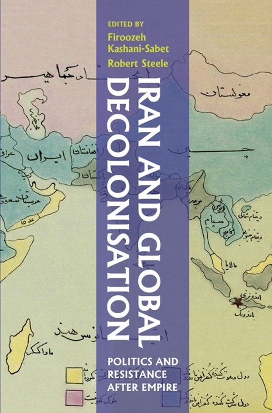 Iran and Global Decolonisation: Politics and Resistance After Empire Politics and Resistance After Empire