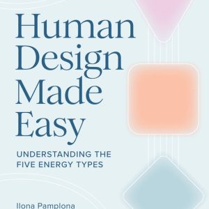 Human Design Made Easy Understanding the Five Energy Types Human Design Made Easy Understanding the Five Energy Types