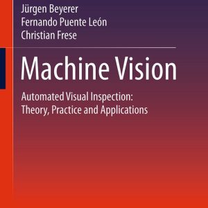 Machine Vision Automated Visual Inspection: Theory, Practice and Applications Machine Vision Automated Visual Inspection: Theory, Practice and Applications