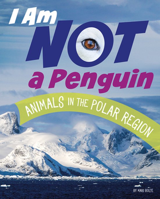 What Animal Am I?- I Am Not a Penguin Animals in the Polar Regions