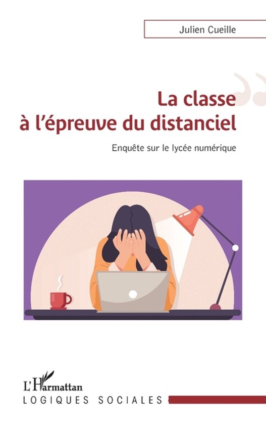 La classe � l'�preuve du distanciel: Enqu�te sur le lyc�e num�rique Enquête sur le lycée numérique