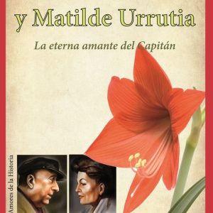 Grandes amores de la historia 7 – Pablo Neruda y Matilde UrrutiaEbook Grandes amores de la historia 7 – Pablo Neruda y Matilde UrrutiaEbook