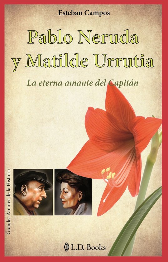 Grandes amores de la historia 7 - Pablo Neruda y Matilde UrrutiaEbook