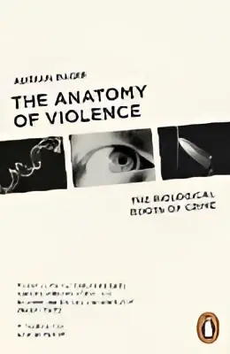The anatomy of violence: the biological roots of crime