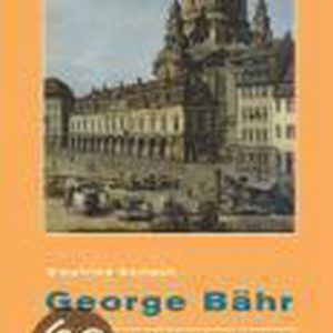 George Bähr Der Erbauer Der Dresdner Frauenkirche George Bähr Der Erbauer Der Dresdner Frauenkirche