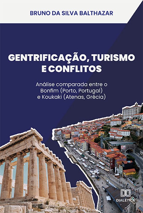 Gentrificação, Turismo e ConflitosEbook análise comparada entre o Bonfim (Porto, Portugal) e Koukaki (Atenas, Grécia)