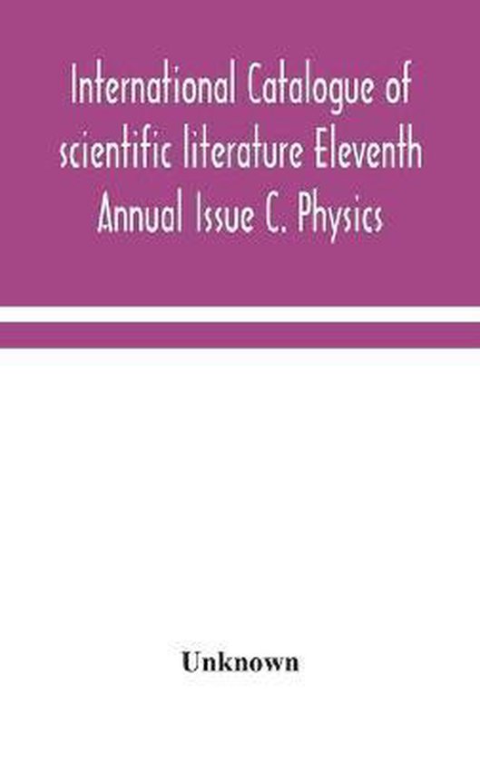 International Catalogue Of Scientific Literature Eleventh Annual Issue C. Physics