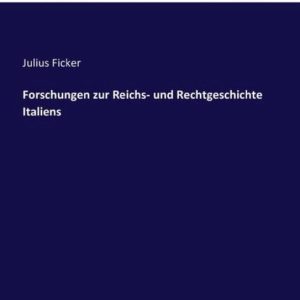 Forschungen zur Reichs- und Rechtgeschichte Italiens Forschungen zur Reichs- und Rechtgeschichte Italiens