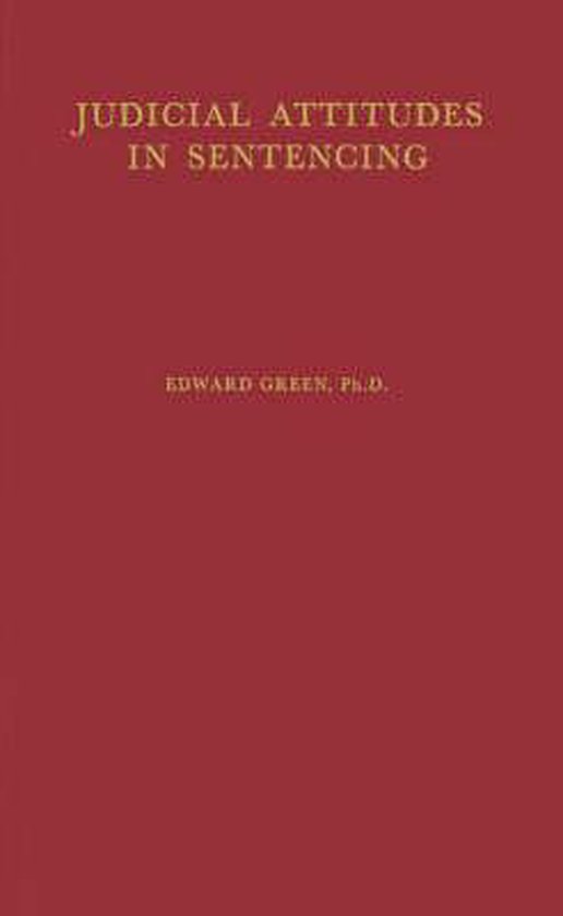 Judicial Attitudes in Sentencing A Study of the Factors Underlying the Sentencing Practice of the Criminal Court of Philadelphia