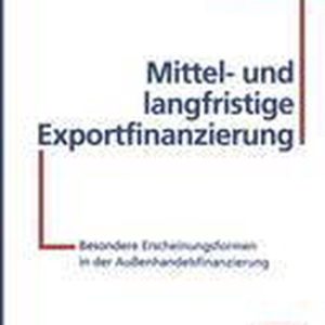 Mittel- und langfristige Exportfinanzierung Besondere Erscheinungsformen in der Außenhandelsfinanzierung Mittel- und langfristige Exportfinanzierung Besondere Erscheinungsformen in der Außenhandelsfinanzierung