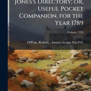 Jones’s Directory; or, Useful Pocket Companion, for the Year 1789 Jones’s Directory; or, Useful Pocket Companion, for the Year 1789