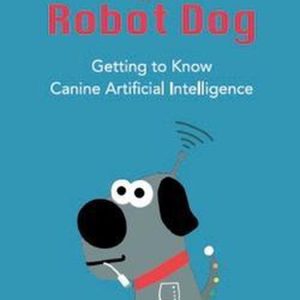 How toTalk to Your Robot Dog: getting to know canine artificial intelligence How toTalk to Your Robot Dog: getting to know canine artificial intelligence