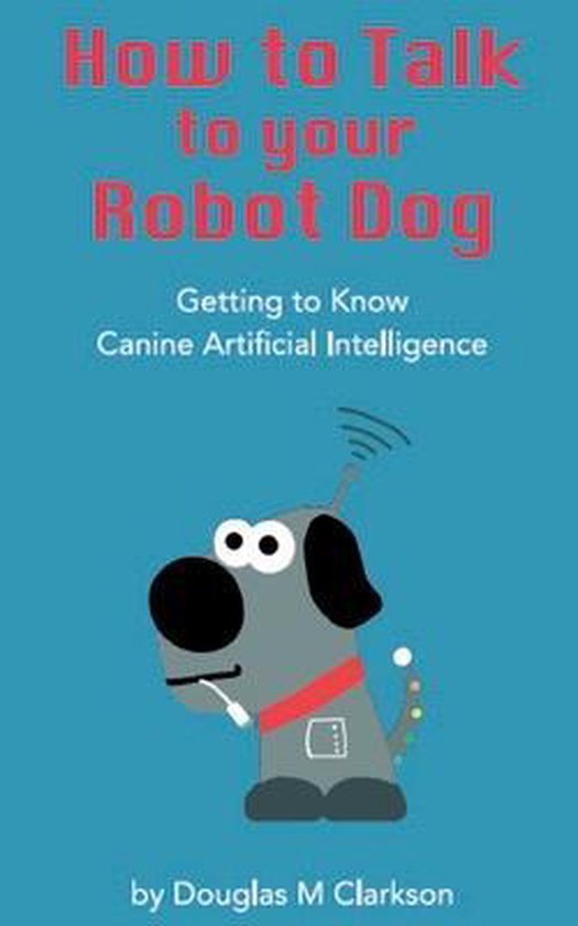 How toTalk to Your Robot Dog: getting to know canine artificial intelligence