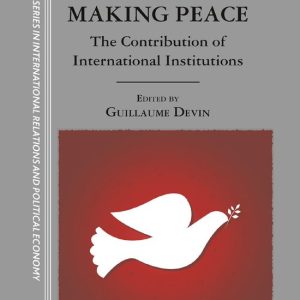 Making Peace The Contribution of International Institutions Making Peace The Contribution of International Institutions